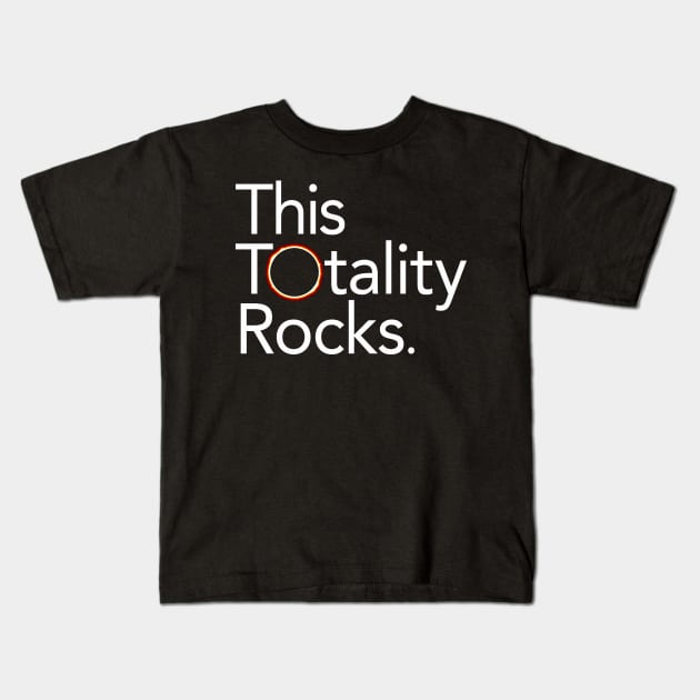 Total Solar Eclipse 2017: This Totality Rocks Kids T-Shirt by Boots